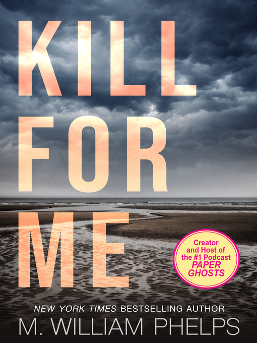 Title details for Kill For Me by M. William Phelps - Available